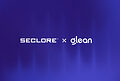 Seclore 与 Glean 达成合作,为企业提供基于上下文、持久的敏感信息管理与安全控制措施