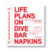 LIFE PLANS ON DIVE BAR NAPKINS: THE TRAVEL STORIES A TRAVEL WRITER COULDN’T PUBLISH