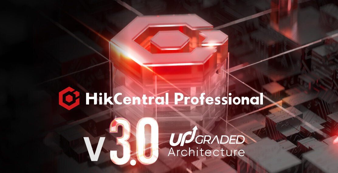 Hikvision launches HikCentral Professional v3.0 with an upgraded clustering architecture