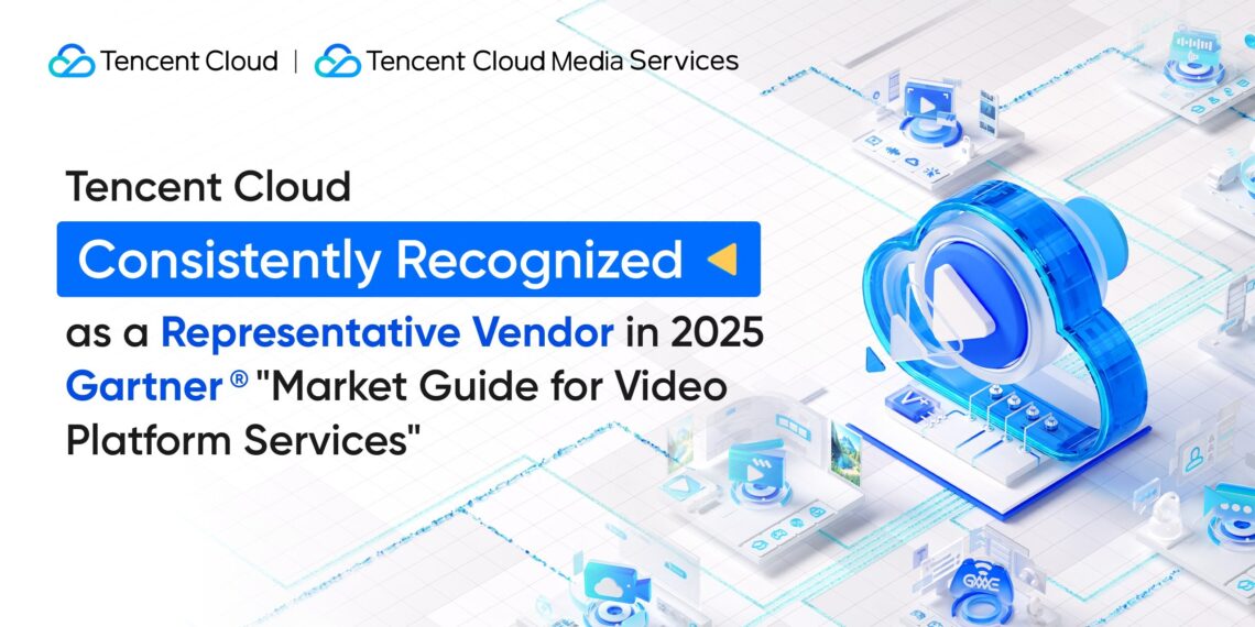 Tencent Cloud Once Again Recognized as a Representative Vendor for Video Platform Services in the Gartner® Market Guide