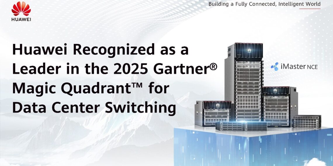 Huawei Recognized as a Leader in the 2025 Gartner® Magic Quadrant™ for Data Center Switching