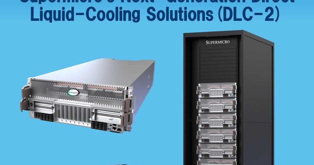 Supermicro’s DLC-2, the Next Generation Direct Liquid-Cooling Solutions, Aims to Reduce Data Center Power, Water, Noise, and Space, Saving on Electricity Cost by up to 40%, and Lowering TCO by up to 20%