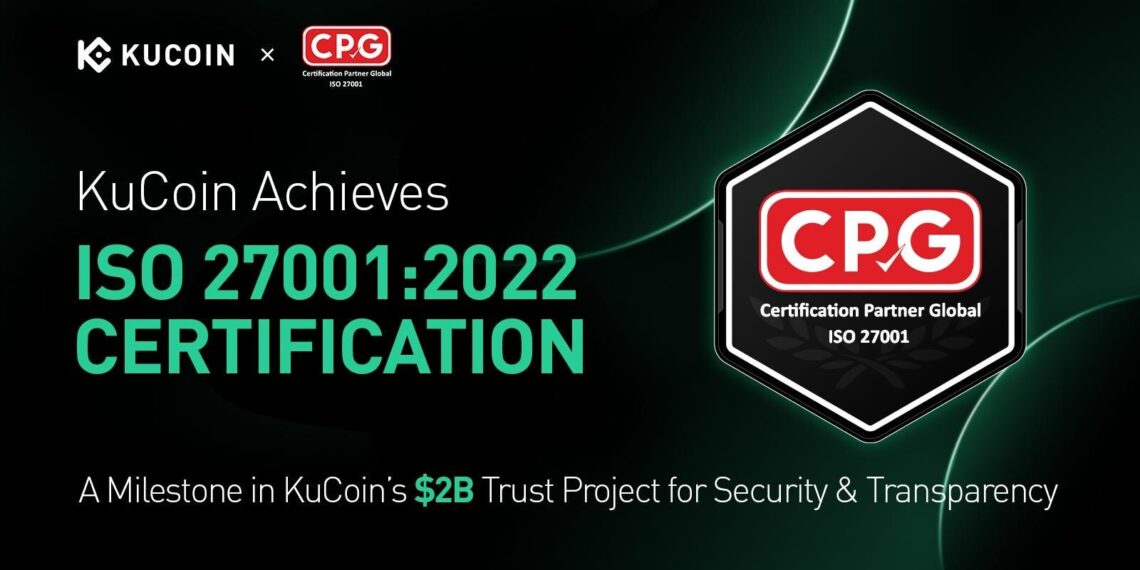 KuCoin Achieves ISO 27001:2022 Certification, Strengthening Commitment to Security Through $2B Trust Project