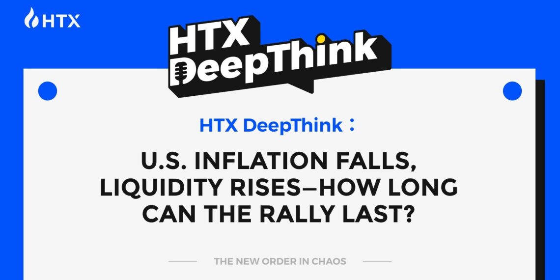 HTX DeepThink: U.S. Inflation Falls, Liquidity Rises—How Long Can the Rally Last?
