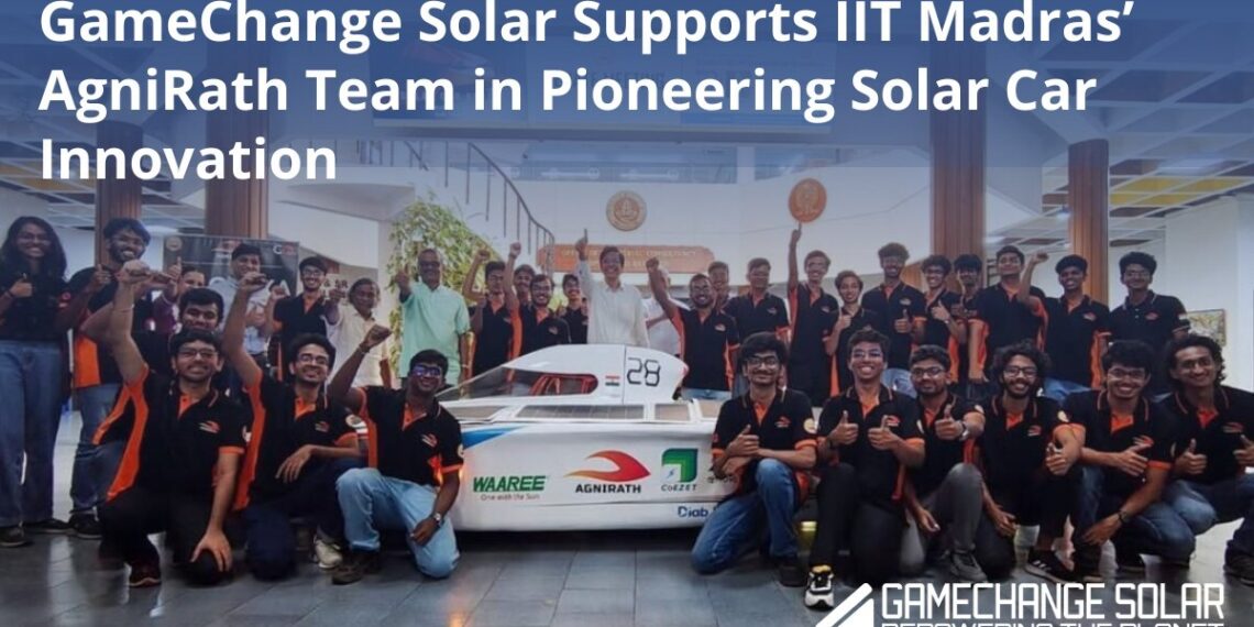 GameChange Solar Supports IIT Madras’ AgniRath Team in Pioneering Solar Car Innovation