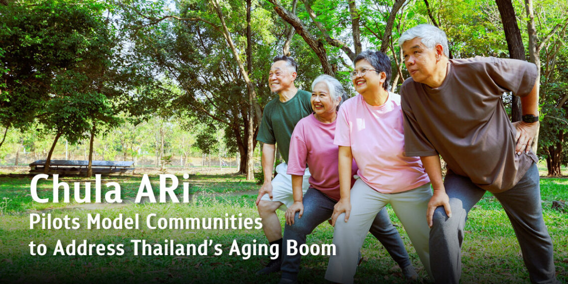 Chula ARi Pilots Model Communities to Address Thailand’s Aging Boom
