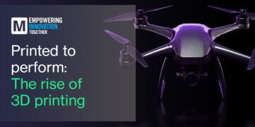 Mouser Electronics Explores the 3D Printing Revolution and Its Impact on Design, Engineering, and Manufacturing