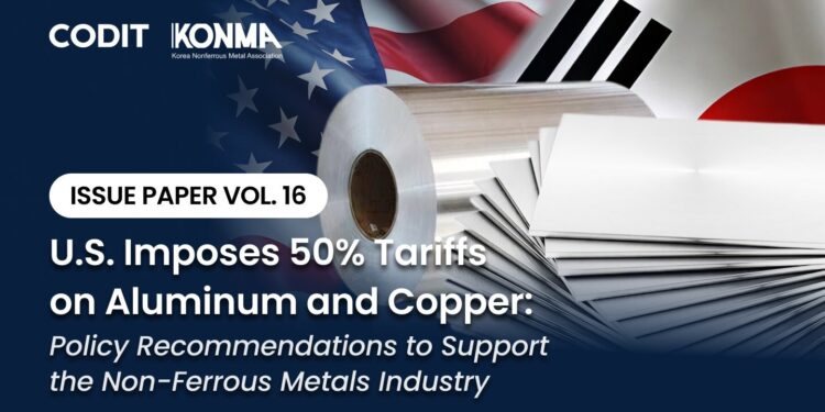 CODIT Policy Institute Releases Issue Paper on U.S. 50% Tariffs on Aluminum and Copper, Urges Korea’s Strategic Response