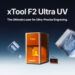 xTool Launches F2 Ultra UV, a True Glass Master and Ultra-Precise Laser