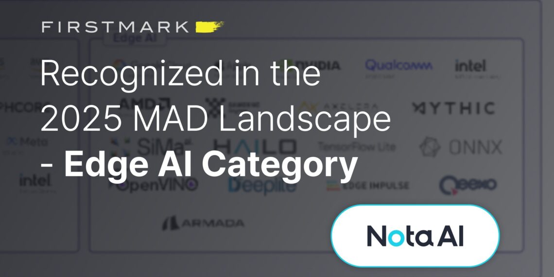 Nota AI Recognized in the 2025 MAD Landscape Edge AI Category