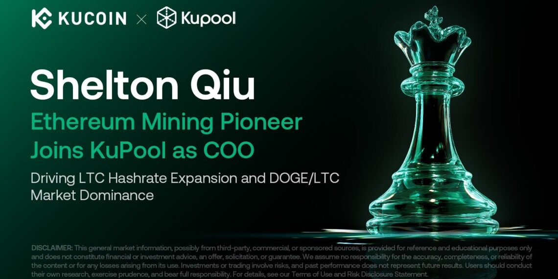 KuPool Strengthens Leadership with Ethereum Mining Pioneer Shelton Qiu, Driving LTC Hashrate Expansion and DOGE/LTC Market Dominance