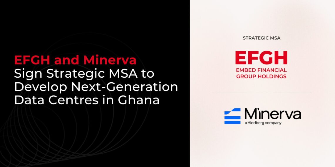 EFGH and Minerva Sign Strategic MSA to Develop Next-Generation Data Centres in Ghana