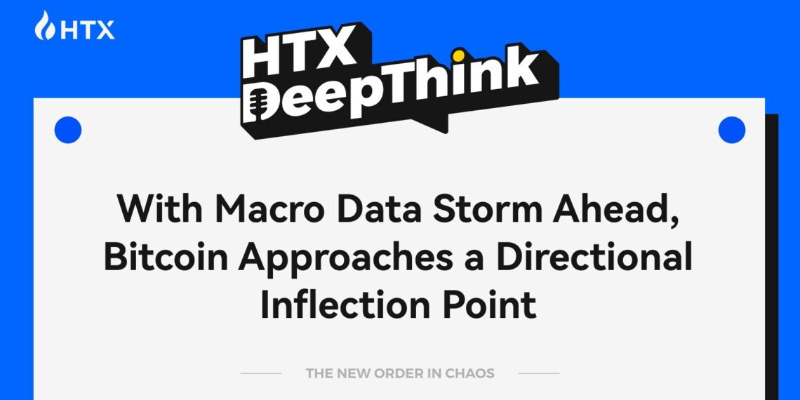 HTX DeepThink: With Macro Data Storm Ahead, Bitcoin Approaches a Directional Inflection Point