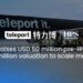 Teleport raises USD 50 million pre-IPO capital at USD 500 million valuation to scale model globally