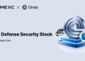 MEXC Partners with Ondo Finance to Launch Tokenized US Equities in Defense and Energy Sectors