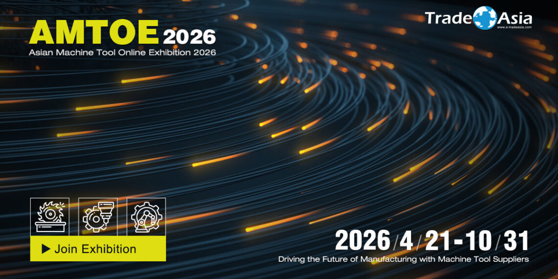 Asian Machine Tool Online Exhibition 2026: Bridging Global Buyers and Asian Manufacturing Excellence