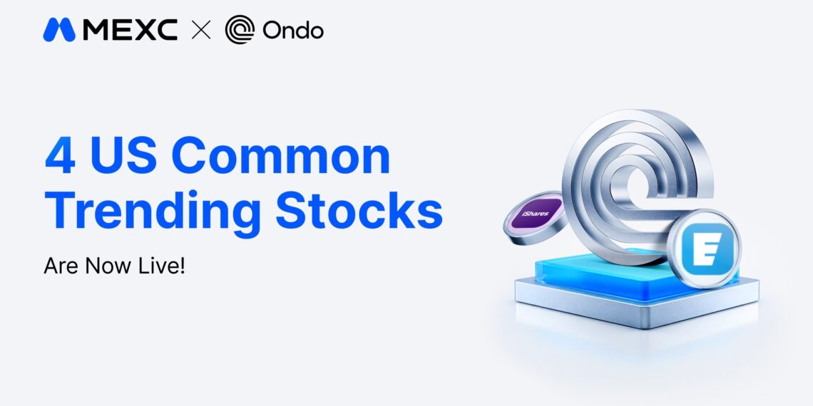 MEXC Expands Ondo Finance Tokenized Lineup with Eaton Stock and iShares ETFs