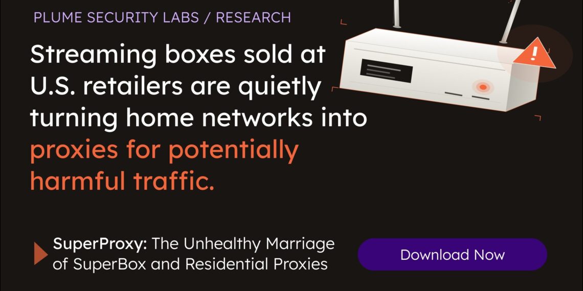 Plume Security Labs Exposes Hidden Proxy Network Inside SuperBox Streaming Devices that Route Potentially Harmful Traffic over Home Networks