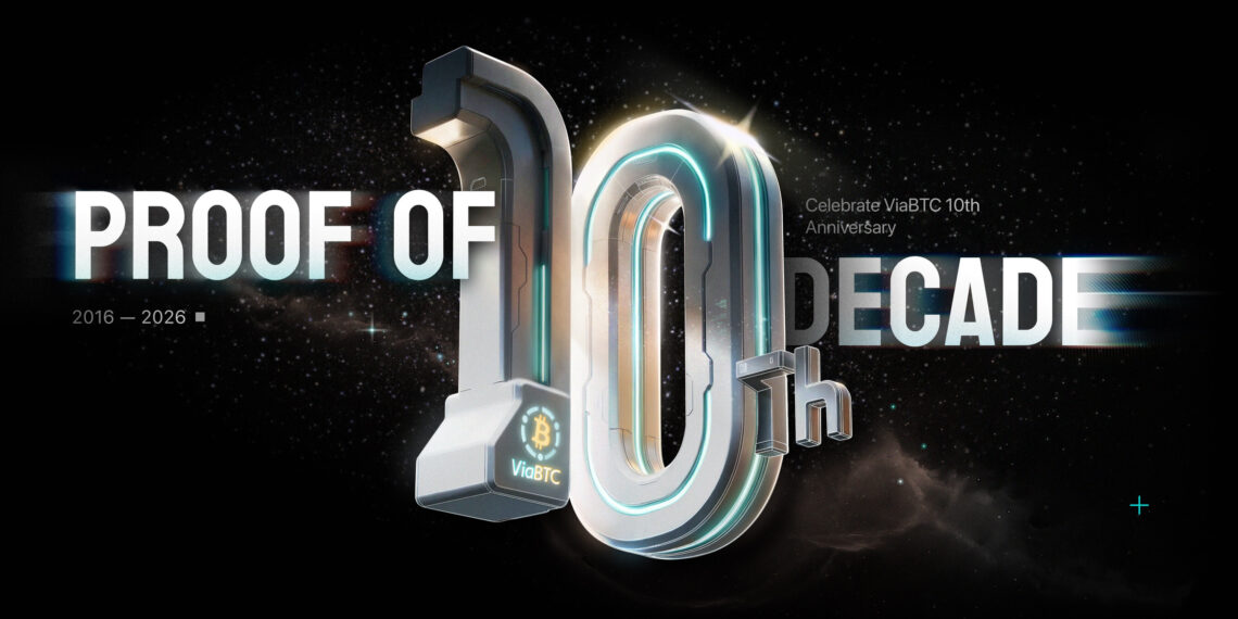 ViaBTC Launches “Proof of Decade” Campaign to Celebrate 10th Anniversary