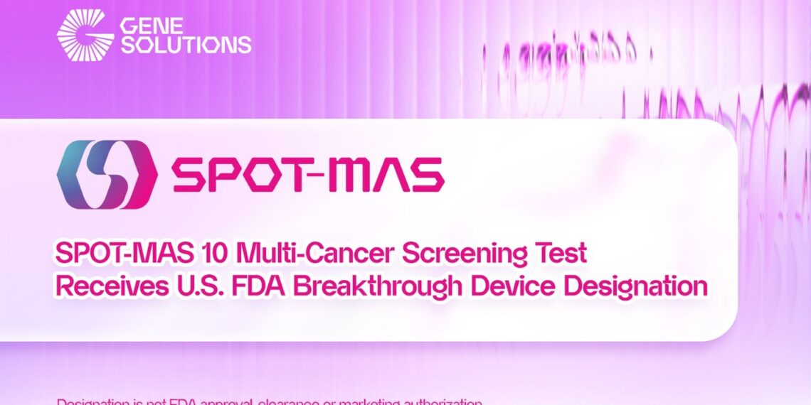 FDA Breakthrough Device Designation Marks Major Milestone for Gene Solutions’ SPOT-MAS 10 Multi-Cancer Screening Test