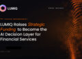 LUMIQ Raises Strategic Funding to Become the AI Decision Layer for Financial Services