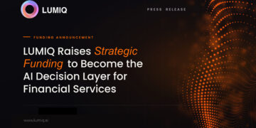 LUMIQ Raises Strategic Funding to Become the AI Decision Layer for Financial Services