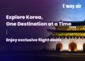 Explore Korea, One Destination at a Time with T’way Air