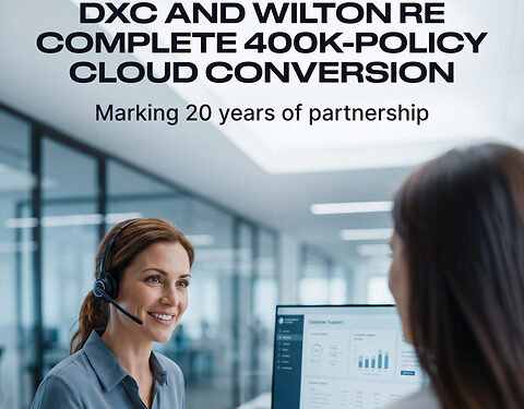 DXC and Wilton Re Mark 20-Year Partnership, Complete Cloud Conversion of 400,000 Policy Portfolio