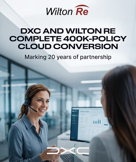 DXC and Wilton Re Mark 20-Year Partnership, Complete Cloud Conversion of 400,000 Policy Portfolio