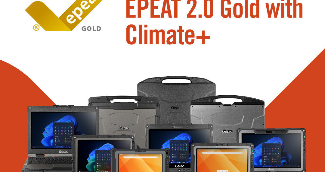 Getac Achieves EPEAT 2.0 Gold with Climate+, Setting a New Sustainability Benchmark for Rugged Computing