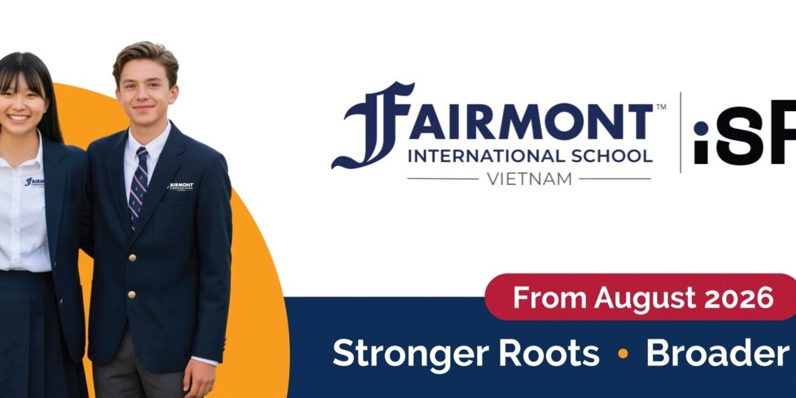 Fairmont International School Vietnam Officially Launches, Bringing a 70-Year U.S. Education Legacy to Southeast Asia