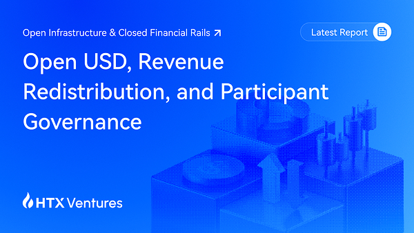 HTX Ventures Examines Open USD: How Stablecoin Revenue and Rule-Setting Are Being Redistributed