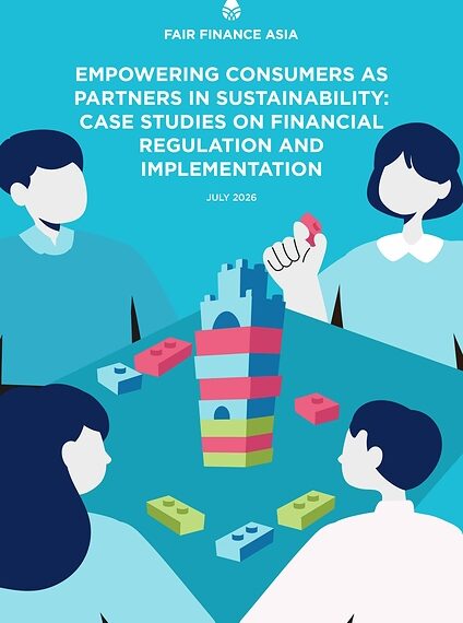 Fair Finance Asia calls on Asian Banks and Regulators to Protect and Empower Consumers as Partners in Sustainability