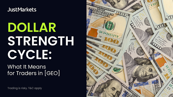 JustMarkets Shares Insights on the Dollar Strength Cycle for CFD Traders
